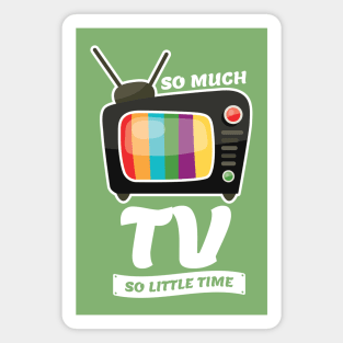 So Much TV So Little Time Magnet